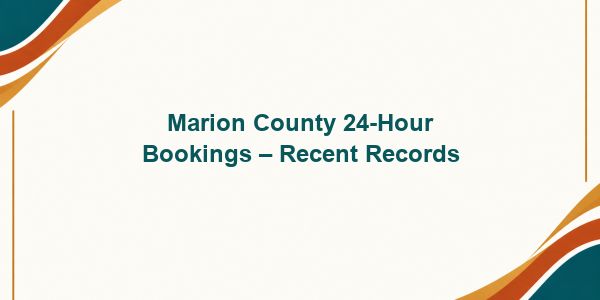 Marion County 24-Hour Bookings – Recent Records