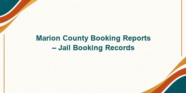 Marion County Booking Reports – Jail Booking Records