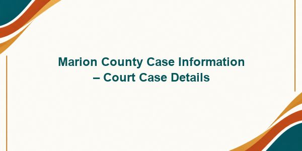 Marion County Case Information – Court Case Details