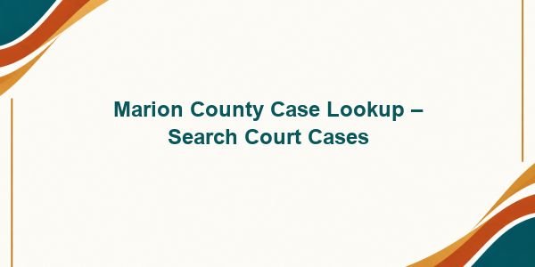 Marion County Case Lookup – Search Court Cases
