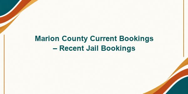 Marion County Current Bookings – Recent Jail Bookings