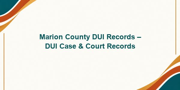Marion County DUI Records – DUI Case & Court Records