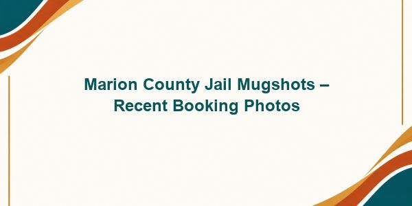 Marion County Jail Mugshots – Recent Booking Photos