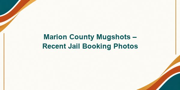 Marion County Mugshots – Recent Jail Booking Photos